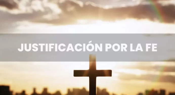 ¿Qué es la Justificación por la Fe en Cristo?