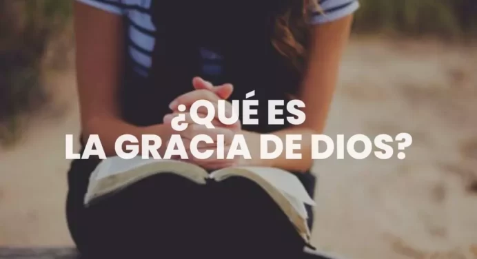 ¿Qué es la Gracia de Dios según la Biblia?