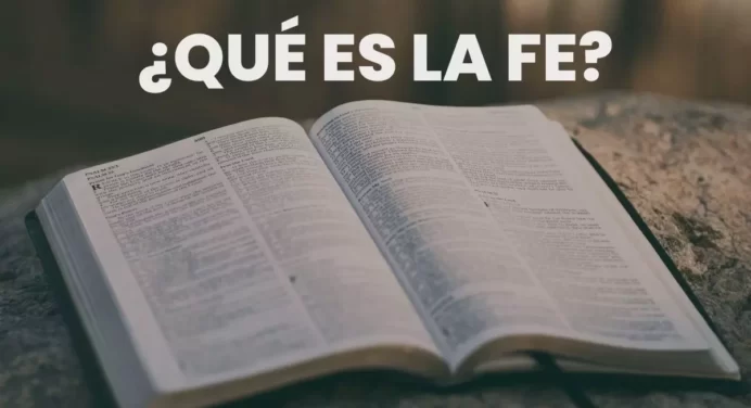 ¿Qué es la Fe en Dios Según la Biblia?