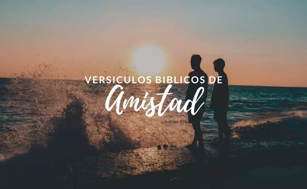 Versículos Bíblicos sobre la Amistad