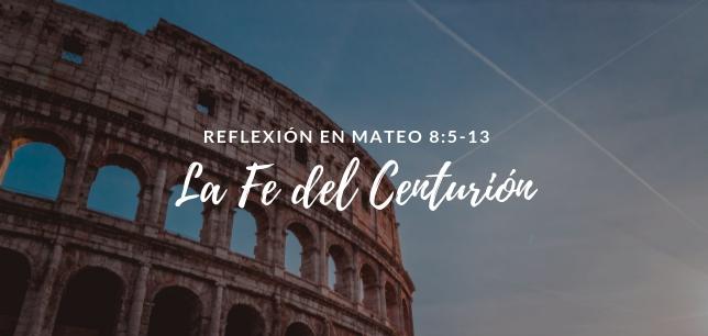 Jesús Y La Fe Del Centurión Romano Reflexión En Mateo 8