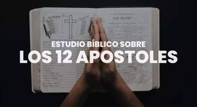 Los 12 Apóstoles de Jesús – Características y Hechos Importantes