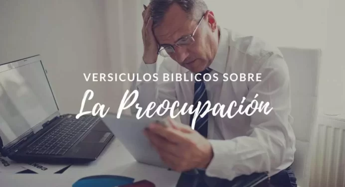 27 Versículos Bíblicos sobre la Preocupación