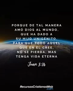 Juan 3:16 Porque de tal manera amó Dios al mundo