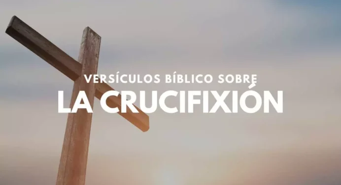 25 Versículos de la Biblia sobre la Crucifixión
