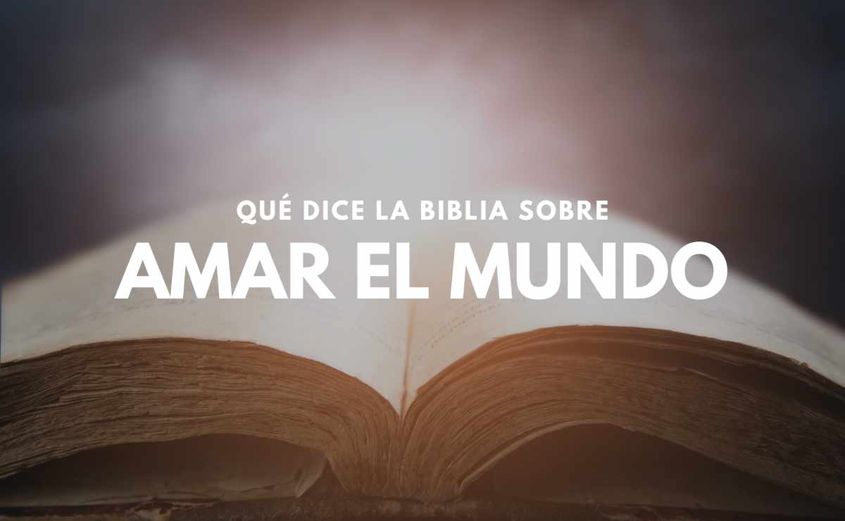 No Améis el Mundo Significado Bíblico
