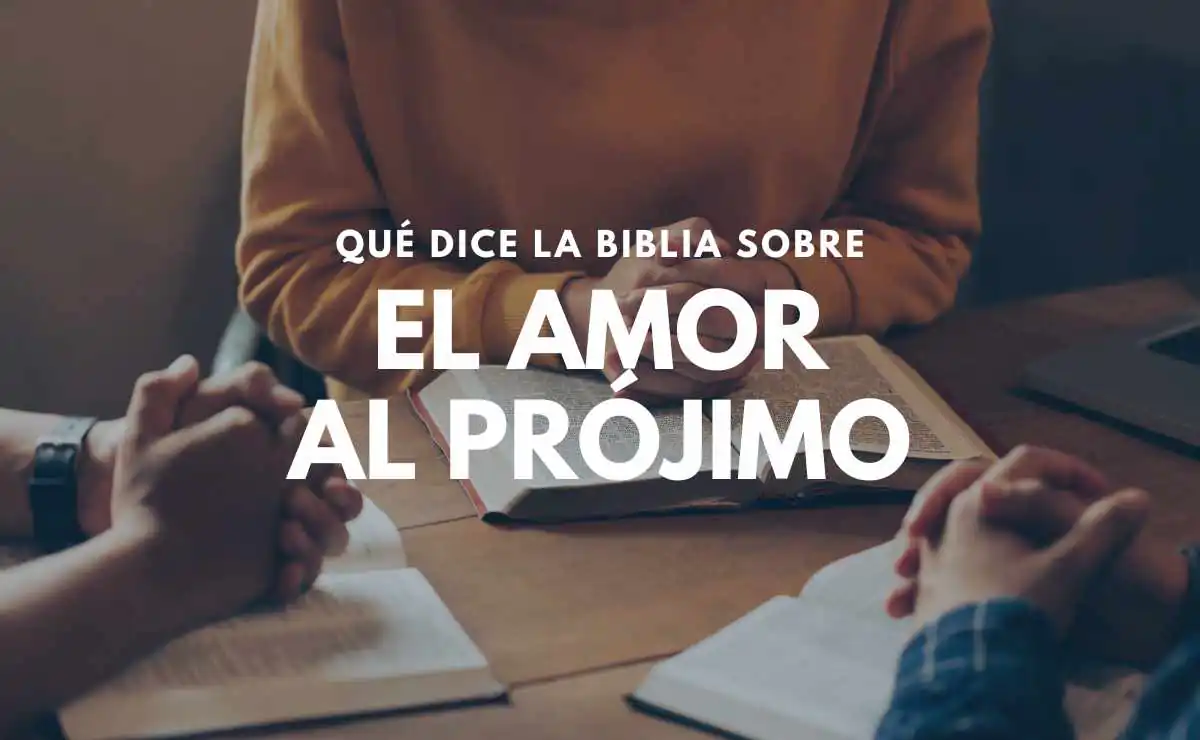 El Amor al Prójimo según la Biblia