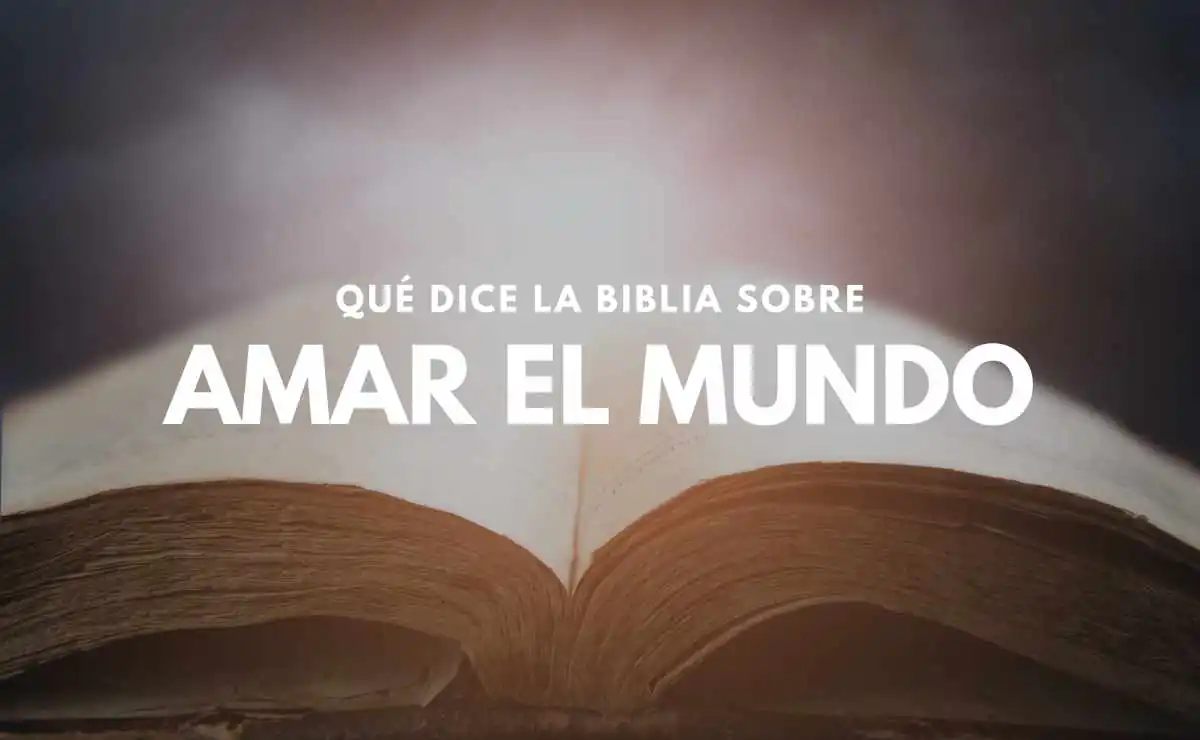 No Améis el Mundo Significado Bíblico